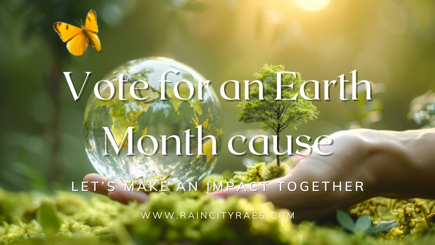 Rain City Rae’s Earth Month donation message, vote for an environmental cause and make an impact together